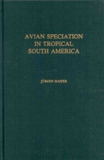 Book cover and/or sample page of Avian Speciation in tropical South America: With a Systematic Survey of the Toucans (Ramphastidae) and Jacamars (Galbulidae)