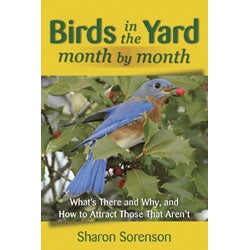 Birds in the Yard Month by Month: What's There and Why, and How to Attract Those That Aren't cover