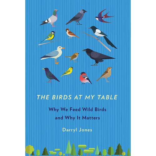 The Birds at My Table: Why We Feed Wild Birds and Why It Matters cover