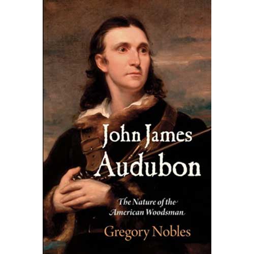 John James Audubon: The Nature of the American Woodsman