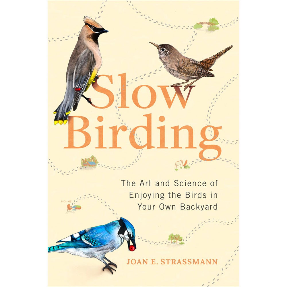 Slow Birding: The Art and Science of Enjoying the Birds in Your Own Backyard cover