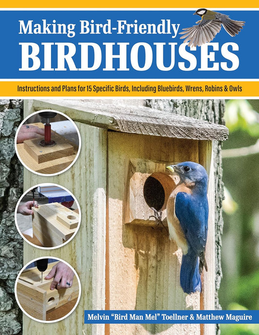 Book cover Making Bird-Friendly Birdhouses: Instructions and Plans for 15 Specific Birds, Including Bluebirds, Wrens, Robins & Owls