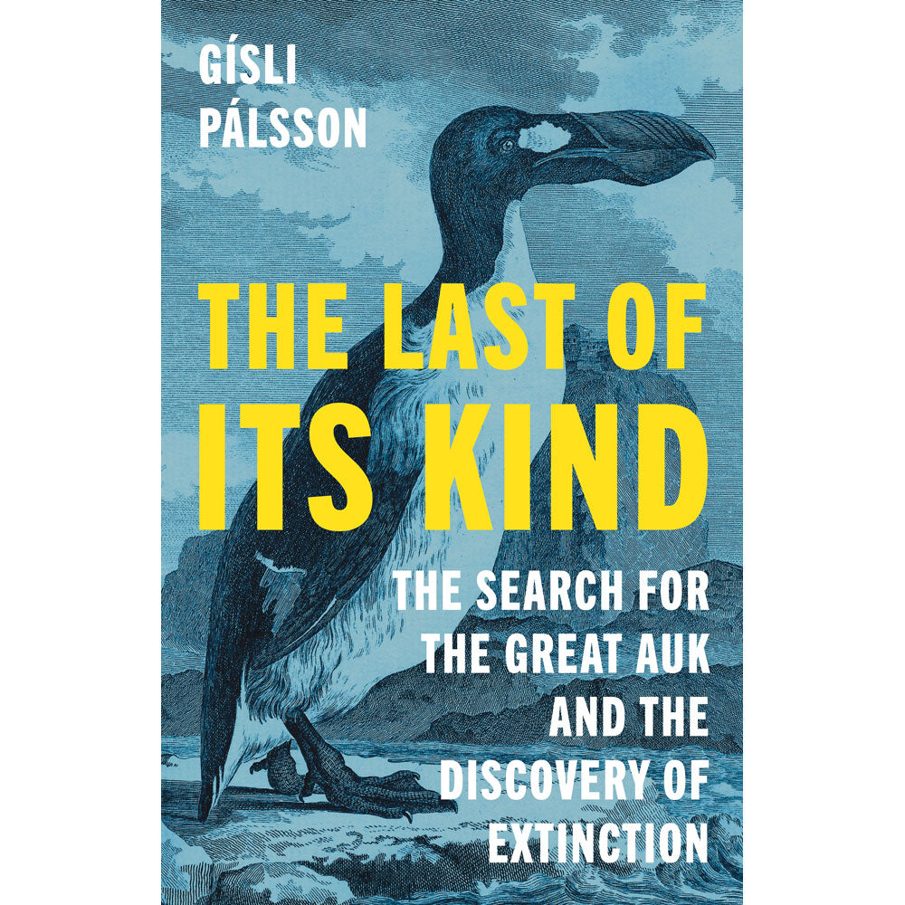 The Last of Its Kind: The Search for the Great Auk and the Discovery of Extinction book cover