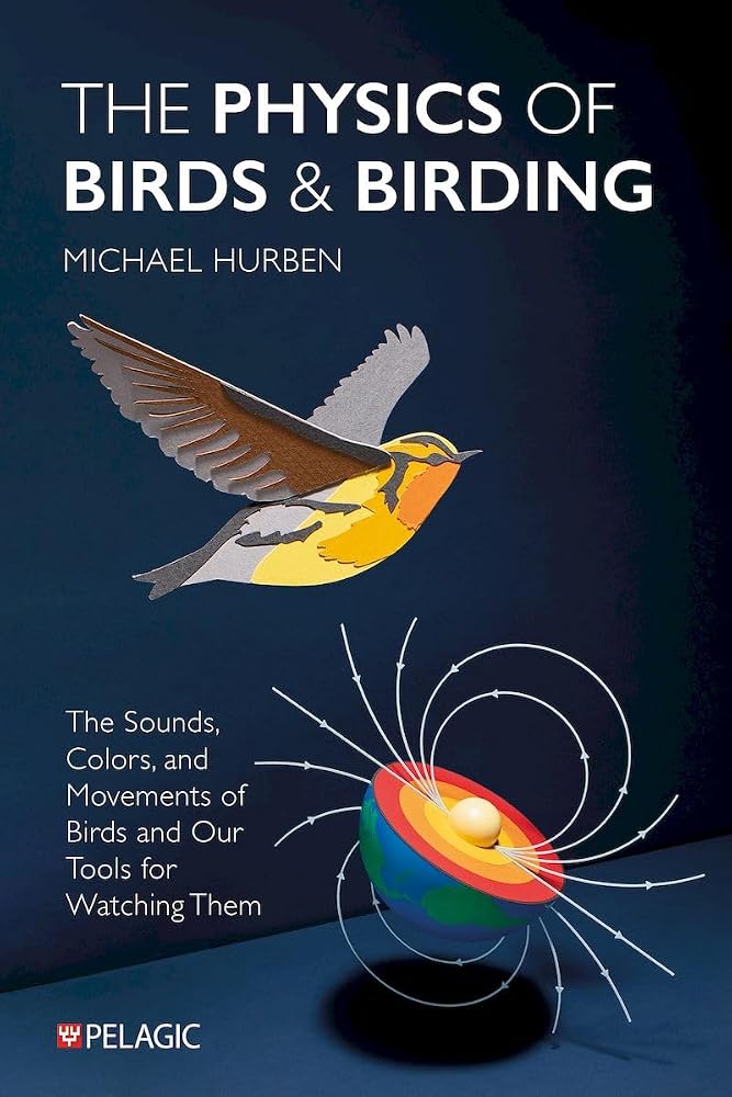 The Physics of Birds and Birding: The Sounds, Colors and Movements of Birds, and Our Tools for Watching Them cover image