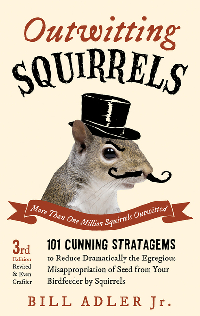 Outwitting Squirrels: 101 Cunning Stratagems to Reduce Dramatically the Egregious Misappropriation of Seed from Your Birdfeeder by Squirrels cover