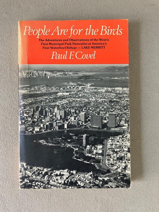 People Are for the Birds: The Adventures and Observations of the West's First Municipal Park Naturalist at America's First Waterfowl Refuge--Lake Merritt