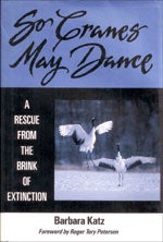 Book cover and/or sample page of So Cranes May Dance: A Rescue from the Brink of Extinction