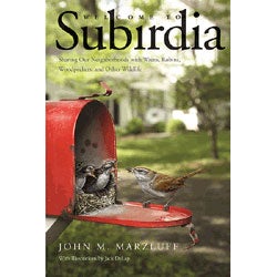 Welcome to Subirdia: Sharing Our Neighborhoods with Wrens, Robins, Woodpeckers, and Other Wildlife cover