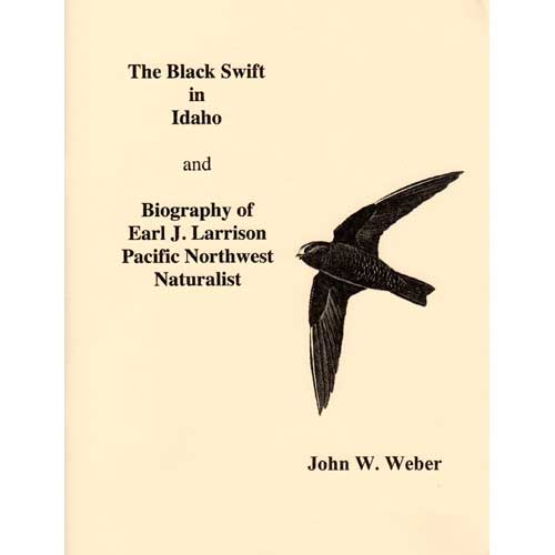 Book cover and/or sample page of The Black Swift in Idaho and Biography of Earl J. Larrison Pacific Northwest Naturalist