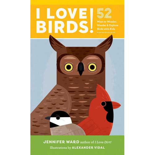 I Love Birds! 52 Ways to Wonder, Wander, and Explore Birds with Kids cover