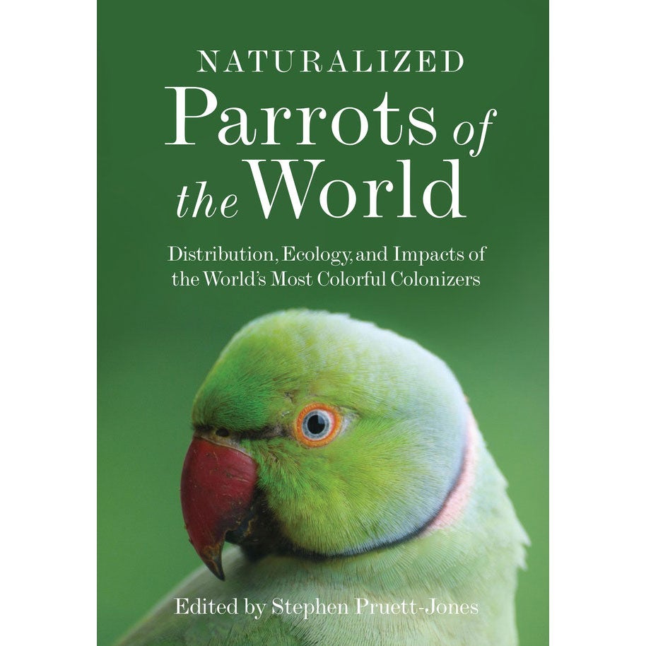 Book cover and/or sample page of Naturalized Parrots of the World: Distribution, Ecology, and Impacts of the World's Most Colorful Colonizers