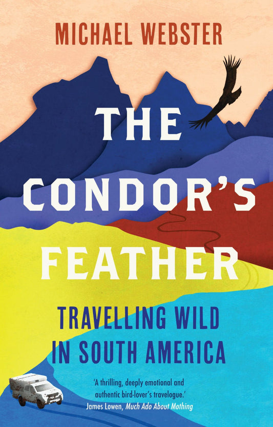 Book cover and/or sample page of The Condor's Feather: Travelling Wild In South America [damaged]