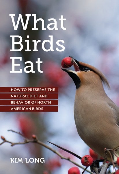 Book cover What Birds Eat: How to Preserve the Natural Diet and Behavior of North American Birds