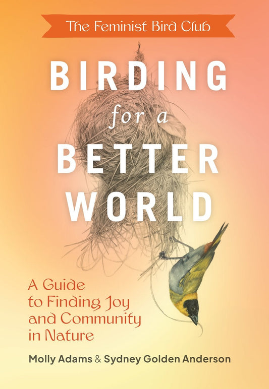 Book cover Birding For A Better World : A Guide to Finding Joy And Community in Nature