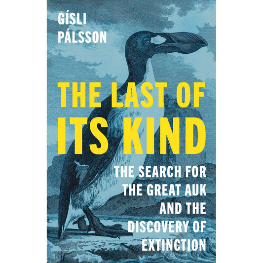 The Last of Its Kind: The Search for the Great Auk and the Discovery of Extinction book cover