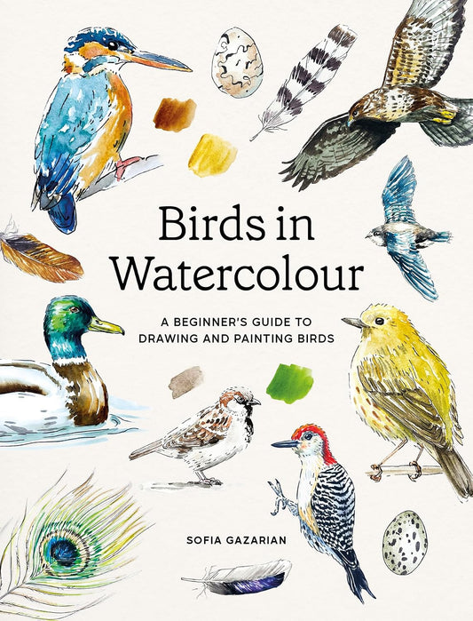 Birds in Watercolour: A Beginner's Guide to Drawing and Painting Birds