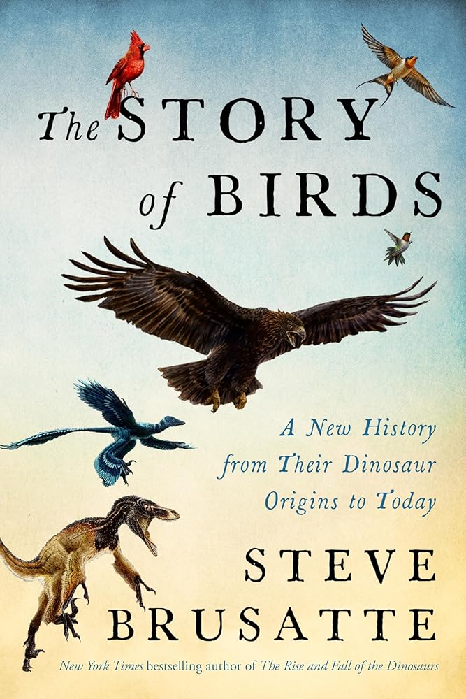 The Story of Birds: A New History from Their Dinosaur Origins to the Present cover image