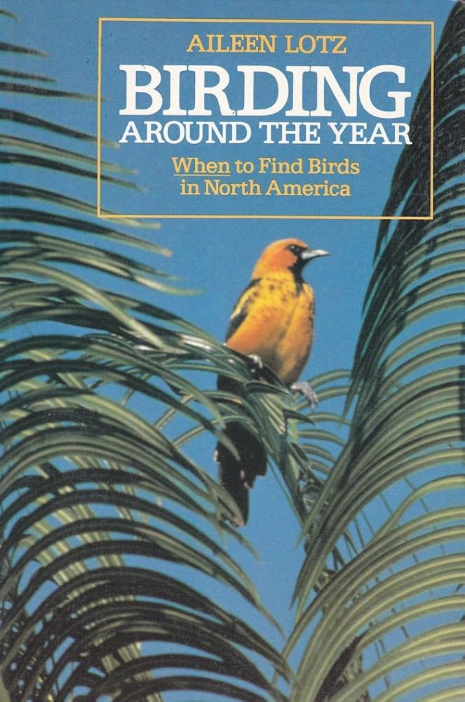Birding Around the Year: When to Find Birds in North America (Wiley Science Editions) cover image