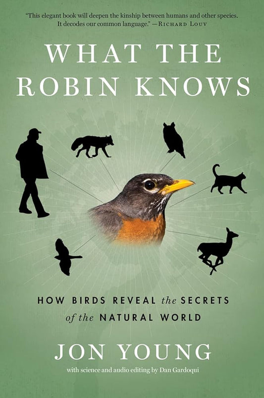 What the Robin Knows: How Birds Reveal the Secrets of the Natural World cover image