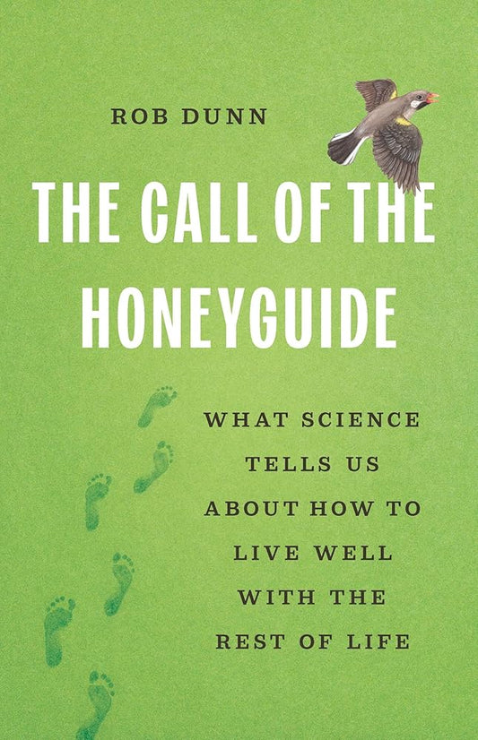 The Call of the Honeyguide: What Science Tells Us about How to Live Well with the Rest of Life cover image
