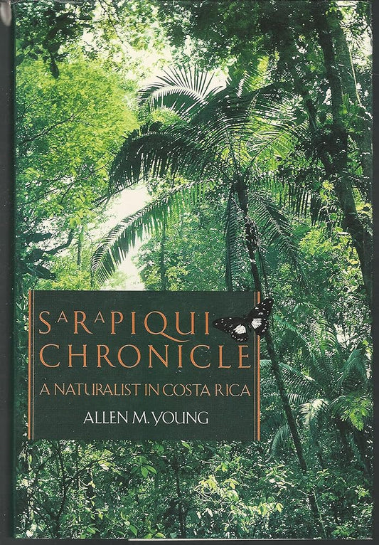 SARAPIQUI CHRONICLE : A NATURALIST IN COSTA RICA cover image