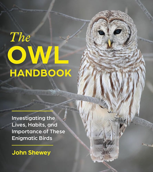 The Owl Handbook: Investigating the Lives, Habits, and Importance of These Enigmatic Birds cover image