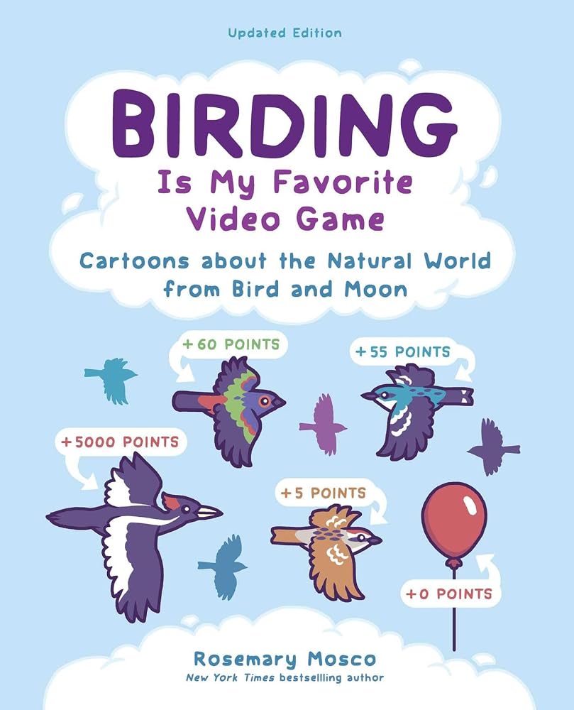 Birding Is My Favorite Video Game: Cartoons about the Natural World from Bird and Moon, Updated Edition (Volume 1) cover image