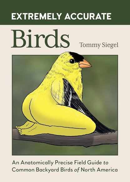 Extremely Accurate Birds: An Anatomically Precise Field Guide to Common Backyard Birds of North America cover image