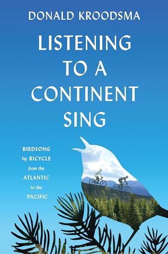 Book cover Listening to a Continent Sing: Birdsong by Bicycle from the Atlantic to the Pacific