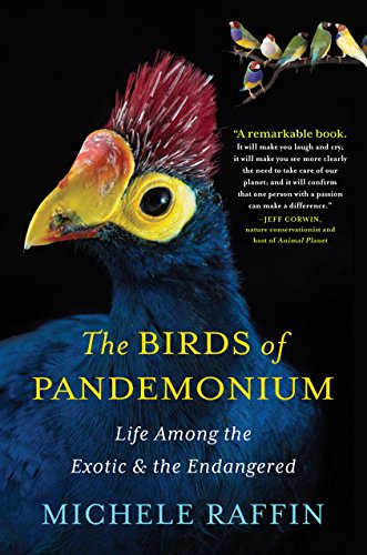The Birds of Pandemonium: Life Among the Exotic and Endangered cover