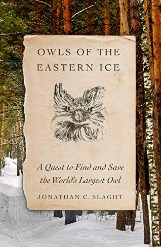 Book cover Owls of the Eastern Ice: A Quest to Find and Save the World's Largest Owl