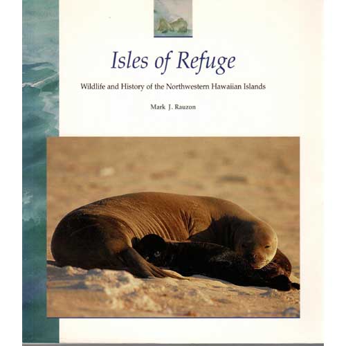 Isles of Refuge: Wildlife and History of the Northwestern Hawaiian Islands cover
