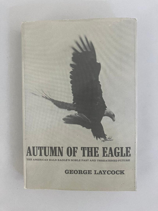 Autumn of the Eagle: The American Bald Eagle's Noble Past and Threatened Future