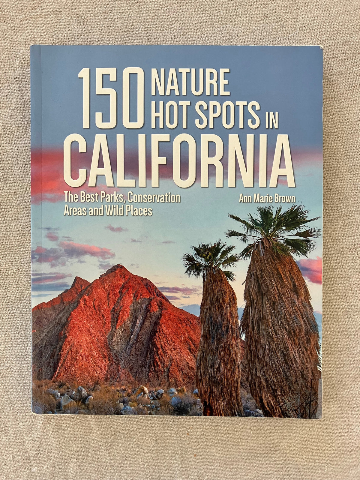 150 Nature Hot Spots in California: The Best Parks, Conservation Areas and Wild Places