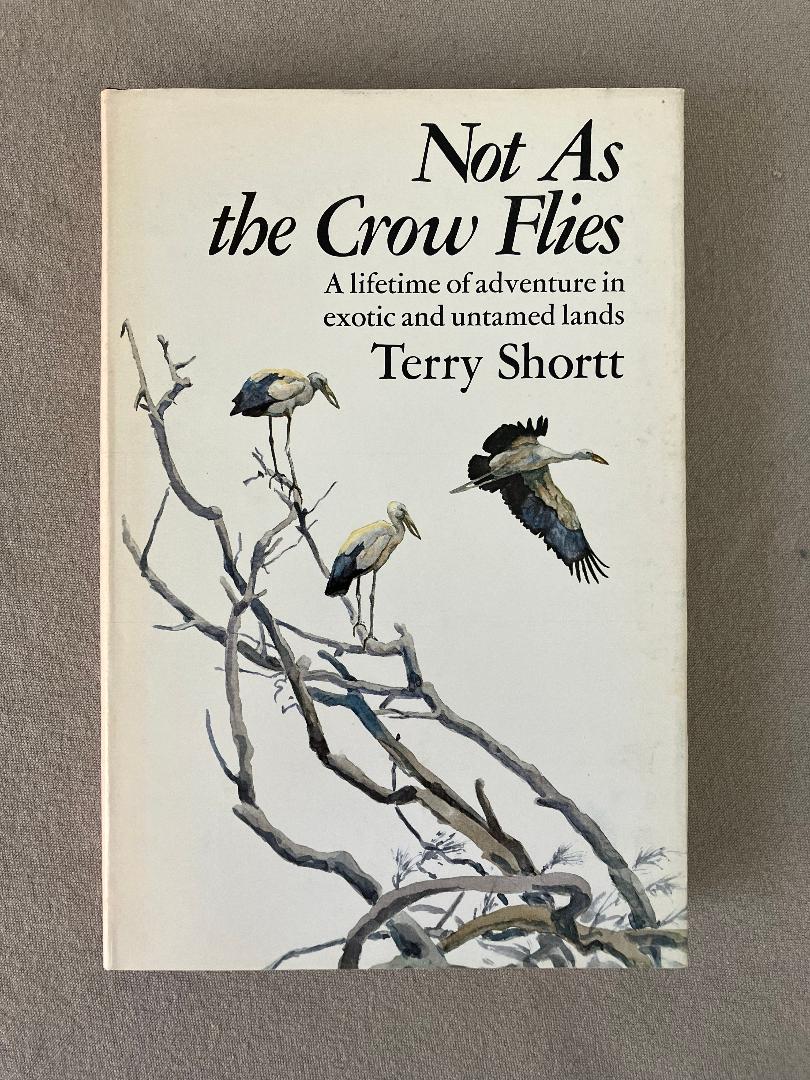 Not as the Crow Flies: A Lifetime of Adventures in Exotic and Untamed Lands