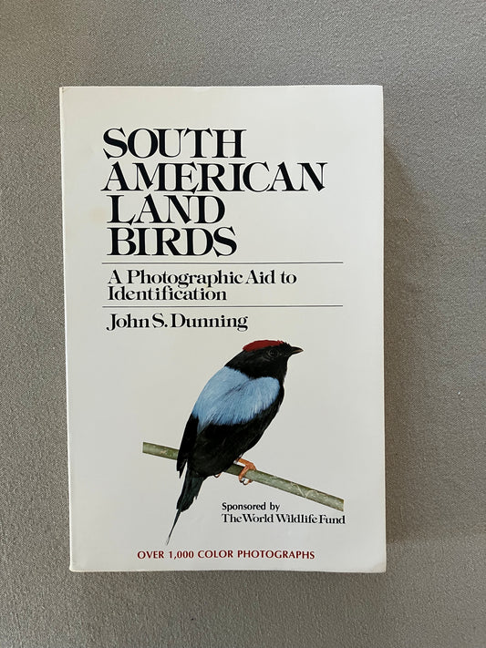 South American Land Birds: A Photographic Aid to Identification