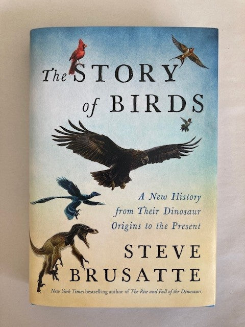 The Story of Birds: A New History from Their Dinosaur Origins to the Present [used]