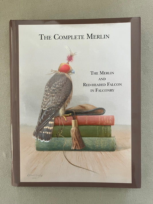 The Complete Merlin: The Merlin & Red-headed Falcon in Falconry
